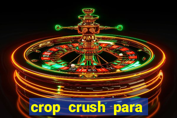 crop crush para ganhar dinheiro