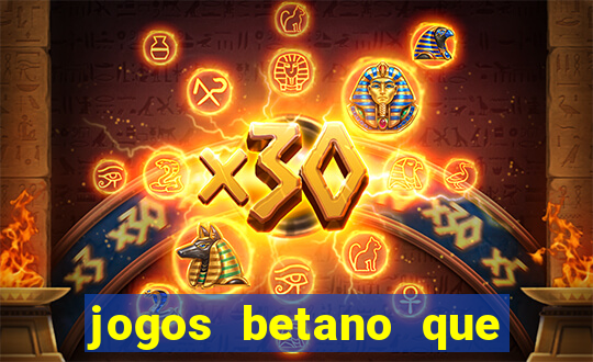 jogos betano que d?o dinheiro