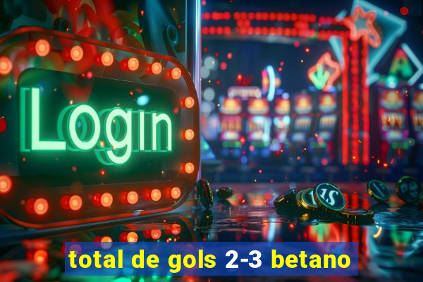 total de gols 2-3 betano