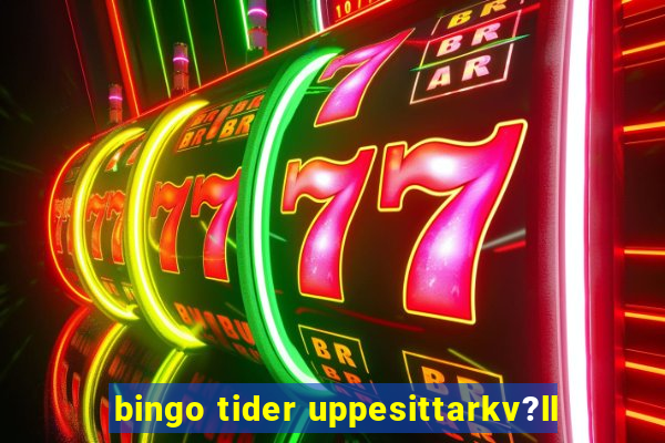 bingo tider uppesittarkv?ll