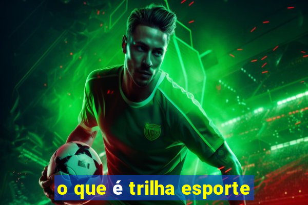 o que é trilha esporte