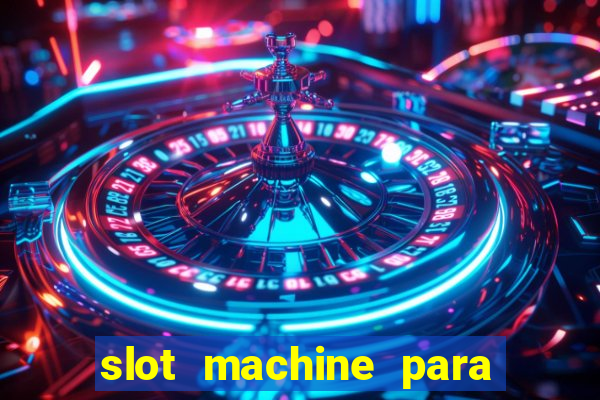 slot machine para ser rico