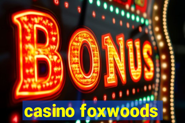 casino foxwoods