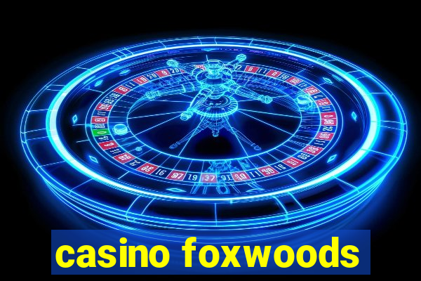 casino foxwoods