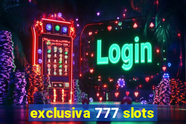 exclusiva 777 slots