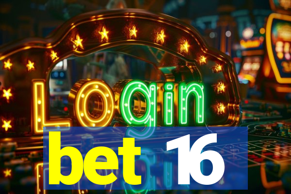 bet 16