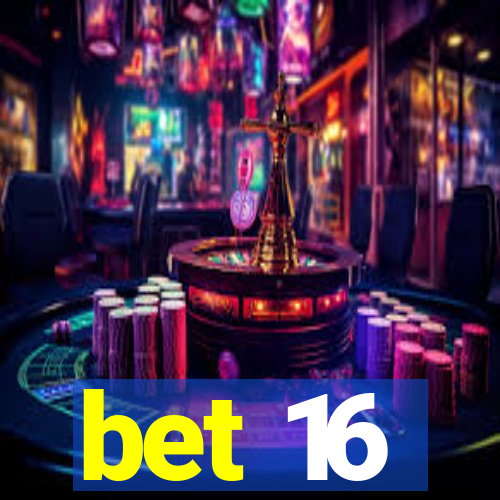 bet 16