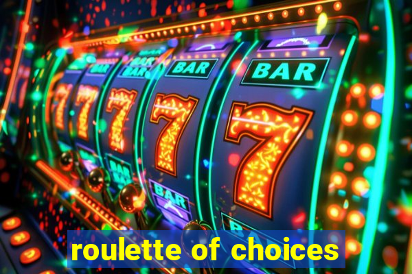 roulette of choices