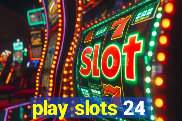 play slots 24