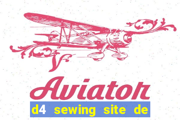 d4 sewing site de relacionamento login entrar