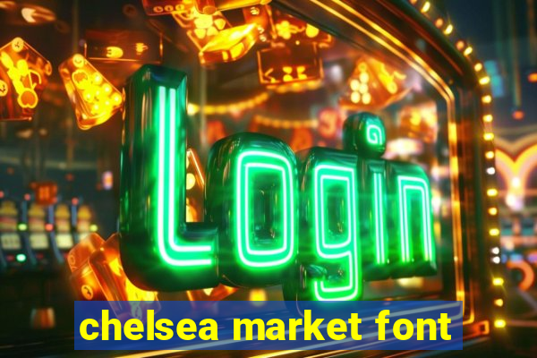 chelsea market font