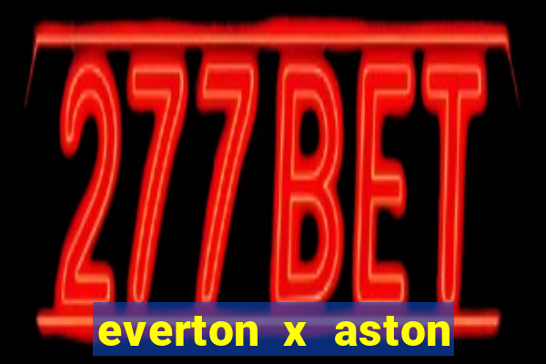 everton x aston villa palpites