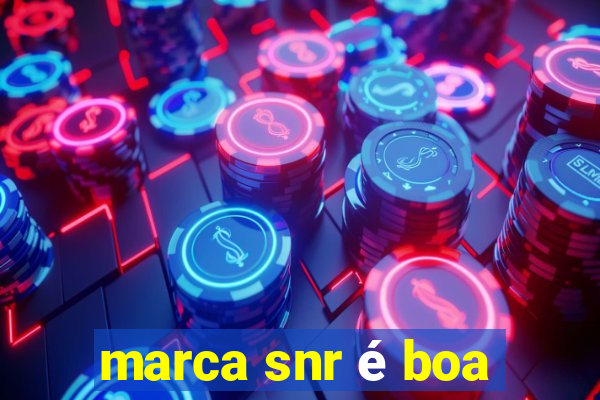 marca snr é boa