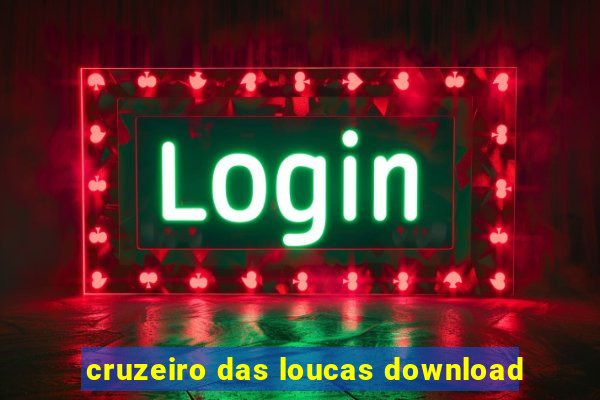 cruzeiro das loucas download