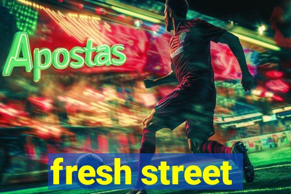 fresh street