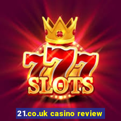 21.co.uk casino review