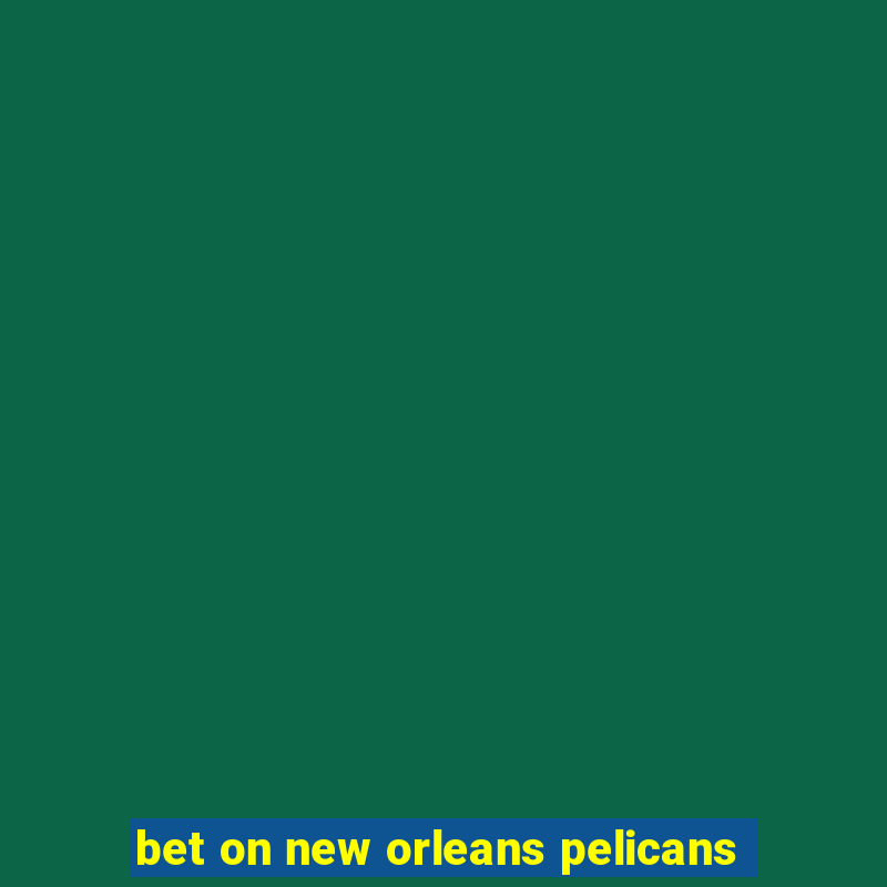 bet on new orleans pelicans