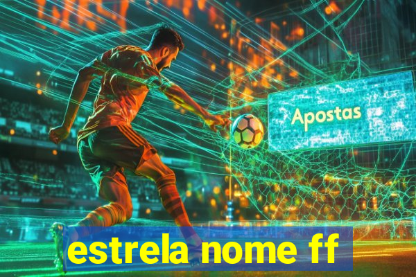 estrela nome ff