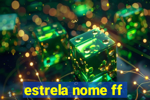 estrela nome ff