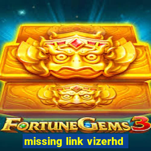 missing link vizerhd