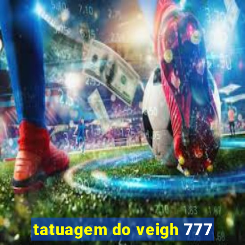 tatuagem do veigh 777