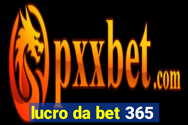 lucro da bet 365