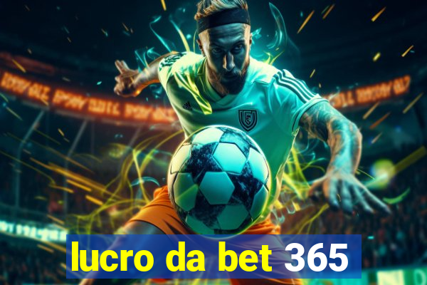 lucro da bet 365