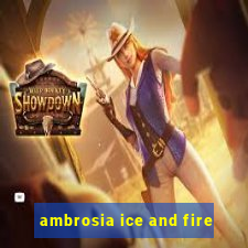 ambrosia ice and fire