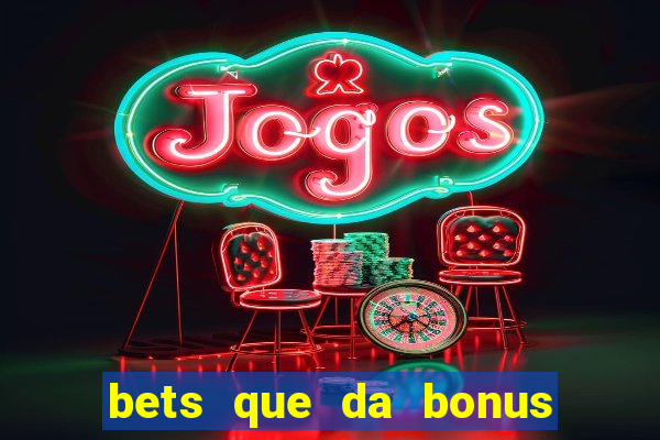 bets que da bonus no cadastro