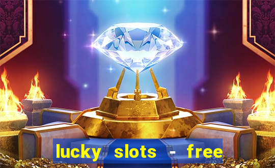 lucky slots - free casino game