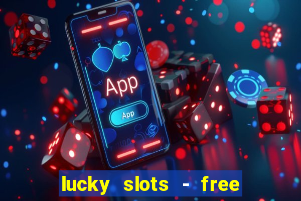 lucky slots - free casino game