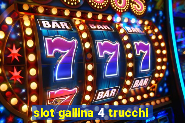 slot gallina 4 trucchi