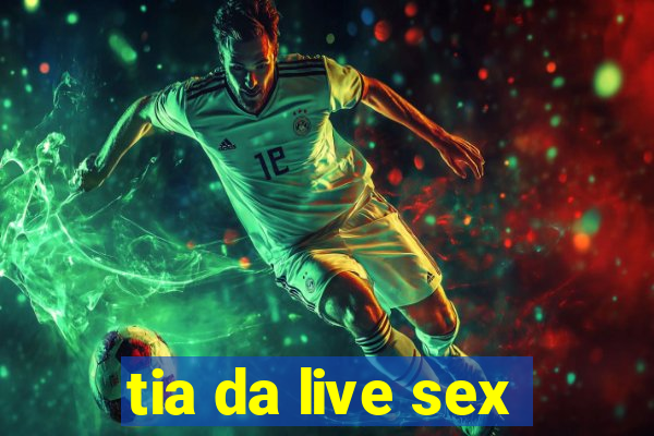 tia da live sex