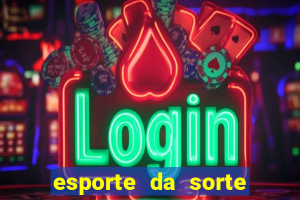 esporte da sorte melhor jogo