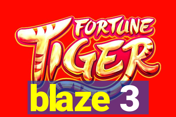 blaze 3