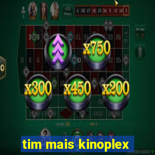 tim mais kinoplex