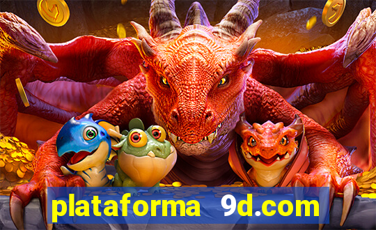 plataforma 9d.com é confiável