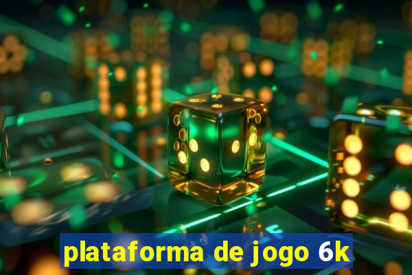 plataforma de jogo 6k