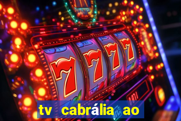 tv cabrália ao vivo hoje