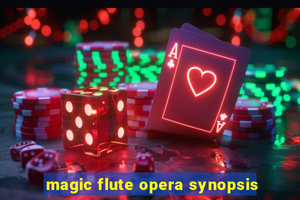 magic flute opera synopsis