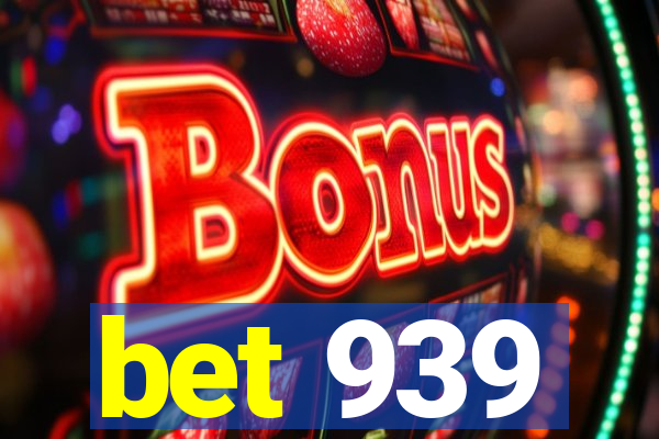 bet 939