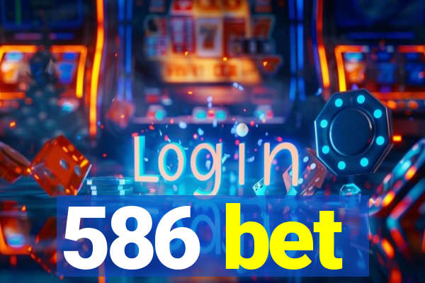 586 bet