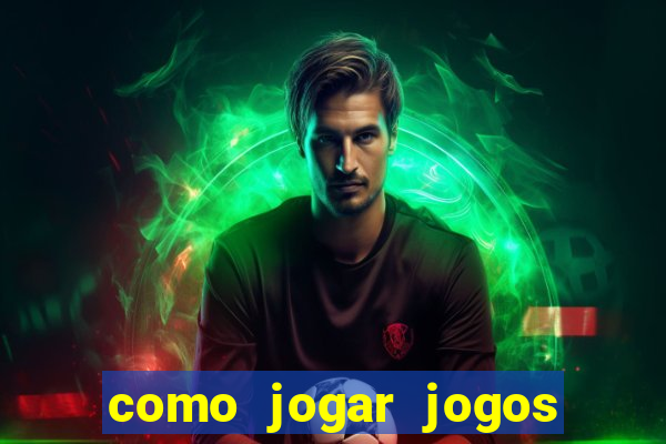 como jogar jogos de aposta