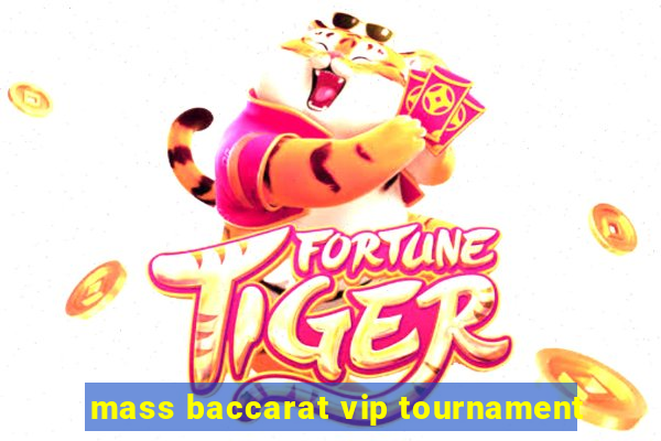 mass baccarat vip tournament