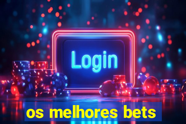 os melhores bets