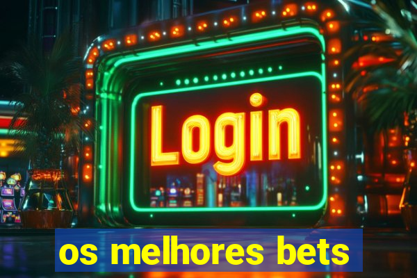 os melhores bets