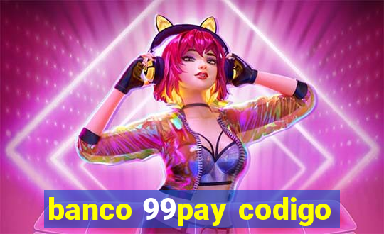 banco 99pay codigo