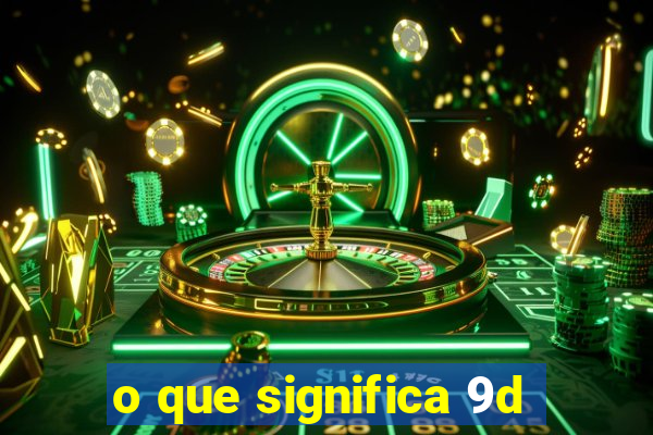 o que significa 9d