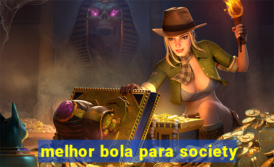 melhor bola para society