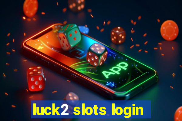 luck2 slots login